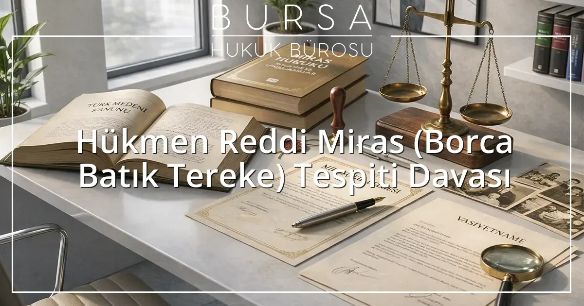 Hükmen Reddi Miras (Borca Batık Tereke) Tespiti Davası