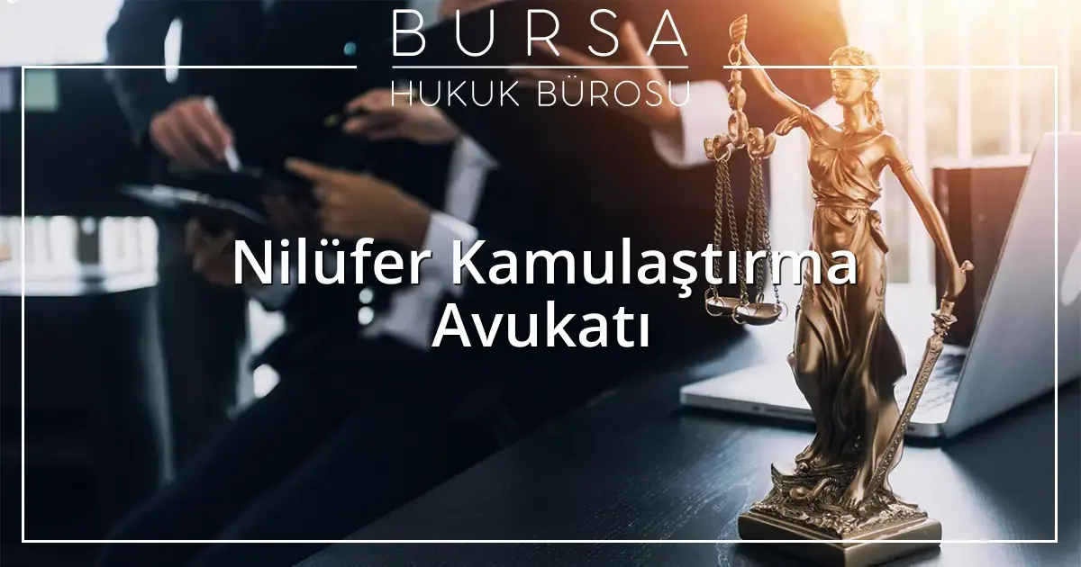 Nilüfer Kamulaştırma Avukatı