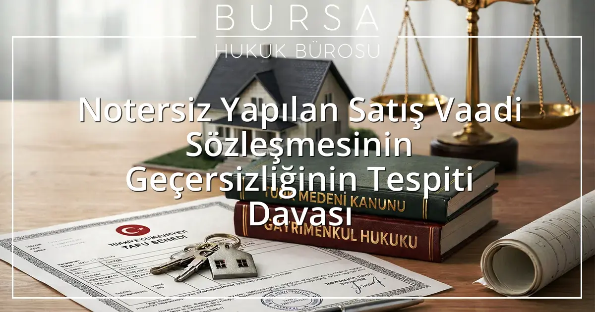 Notersiz Yapılan Satış Vaadi Sözleşmesinin Geçersizliğinin Tespiti Davası