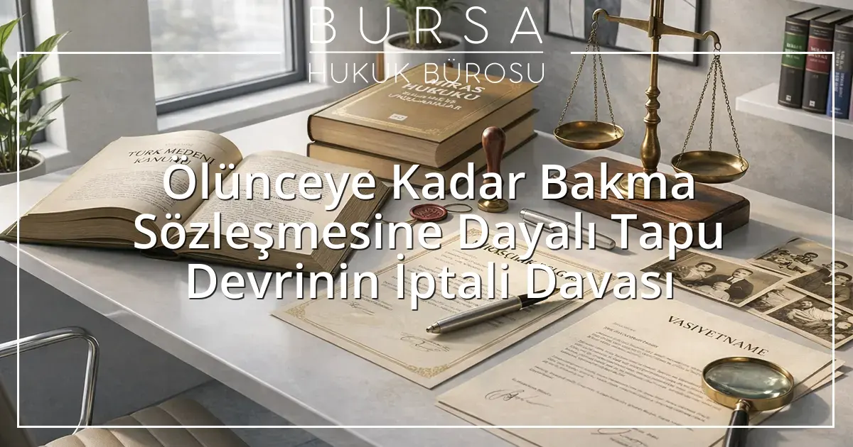 Ölünceye Kadar Bakma Sözleşmesine Dayalı Tapu Devrinin İptali Davası