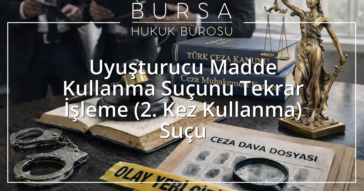 Uyuşturucu Madde Kullanma Suçunu Tekrar İşleme (2. Kez Kullanma) Suçu